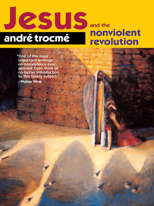 Title details for Jesus and the Nonviolent Revolution by André Trocmé - Available